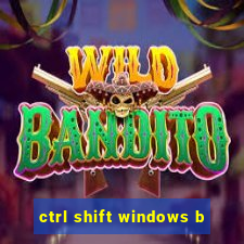 ctrl shift windows b